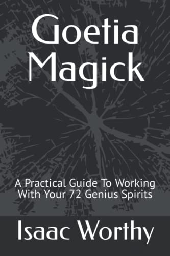 Goetia Magick: A Practical Guide To Working With Your 72 Genius Spirits