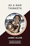 As a Man Thinketh (AmazonClassics Edition)