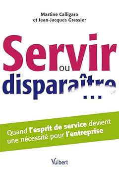 Pocket Book Servir ou disparaître… Quand l’esprit de service devient une nécessité pour l’entreprise [French] Book
