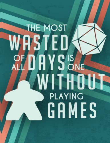 The Most Wasted of All Days Is One Without Playing Games: A Versatile Notebook with Pages Designed to Help You Keep Track of Game Nights, Wins, Records and More