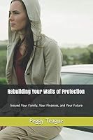 Rebuilding Your Walls of Protection : Around Your Family, Your Finances, and Your Future 1530331668 Book Cover