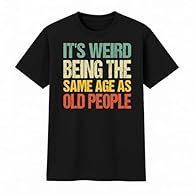 Hilariously Relatable - Features the witty phrase "It's Weird Being the Same Age as Old People" - perfect for those ageing with style and sarcasm. Great for Birthdays & Retirement - Ideal for milestone celebrations like turning 40, 50, 60, or for ret...