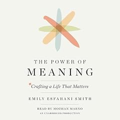 The Power of Meaning Audiobook By Emily Esfahani Smith cover art