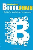 Blockchain: Guide To Everything About Blockchain Technology And How It Is Creati (Bitcoin, Cryptocurrency, Money, Hidden Economy, Ethereum, Financial Technology) 1973794314 Book Cover