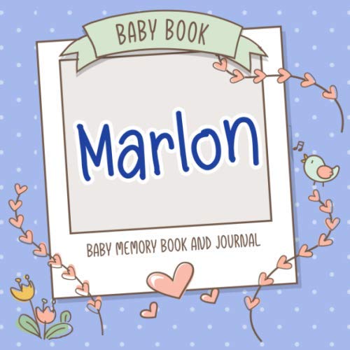 Baby Book Marlon - Baby Memory Book and Journal: Personalized Newborn Gift, Album for Memories and Keepsake Gift for Pregnancy, Birth, Birthday, Name Marlon on Cover