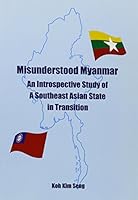 Misunderstood Myanmar - An Introspective Study os A Southeast Asian State In Transition 9810878702 Book Cover