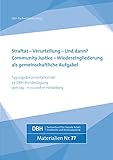 Straftat - Verurteilung - und dann? Community Justice - Wiedereingliederung als gemeinschaftliche Aufgabe: Tagungsdokumentation der 23. DBH-Bundestagung in Heidelberg (DBH-Materialien 77)