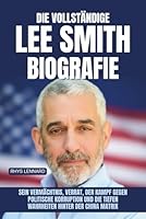 Die vollständige Lee Smith Biografie: Sein Vermächtnis, Verrat, der Kampf gegen politische Korruption und die tiefen Wahrheiten hinter der China Matrix B0G28R75T9 Book Cover