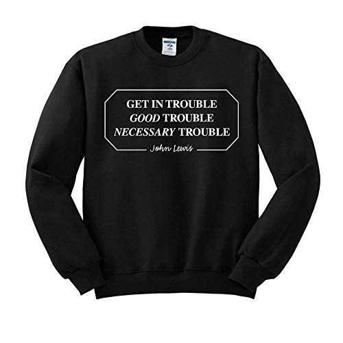 Get in Good Trouble John Lewis Quote Sweatshirt Unisex X-Large Black