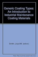 Generic Coating Types: An Introduction to Industrial Maintenance Coating Materials 0938477986 Book Cover
