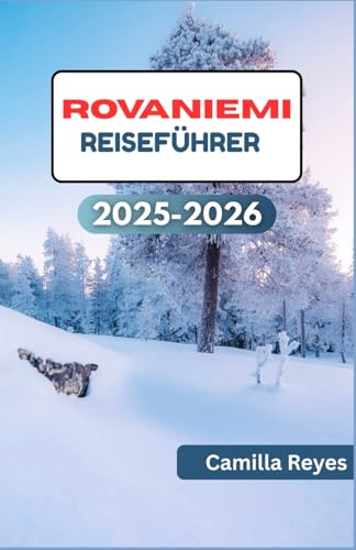 ROVANIEMI REISEFÜHRER 2025–2026: Entdecken Sie Lapplands...
