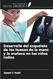 Desarrollo del esqueleto de los huesos de la mano y la muñeca en los niños indios (Spanish Edition)