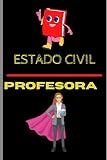 ESTADO CIVIL: PROFESORA: Cuaderno, libreta, diario o agenda lineado. Gran regalo de diseño original para un PROFESOR o MAESTRO. Ideal para regalar en ... cumpleaños, día de la madre o del padre