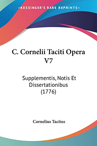 C. Cornelii Taciti Opera V7: Supplementis, Notis Et Dissertationibus (1776)
