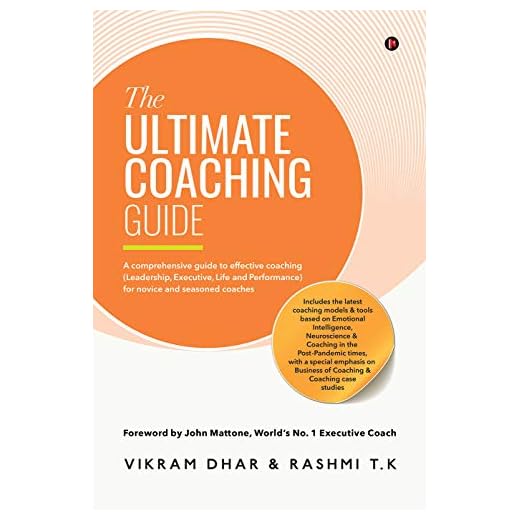 The Ultimate Coaching Guide : A comprehensive guide to effective coaching (Leadership, Executive, Life and Performance) for novice and seasoned coaches