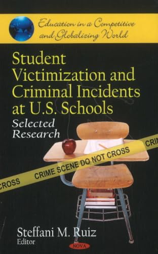 Student Victimization and Criminal Incidents at U.s. Schools: Selected Research (Education in a Competitive and Globalizing World)