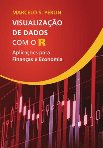 Visualização de Dados com o R: Aplicações para Finanças e Economia (Portuguese Edition)