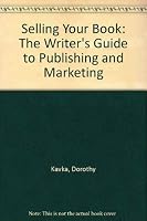 Selling Your Book: The Writer's Guide to Publishing and Marketing 1879260018 Book Cover