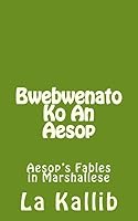 Bwebwenato Ko an Aesop: Aesop's Fables in Marshallese 1519523963 Book Cover