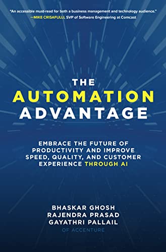 Amazon Com The Automation Advantage Embrace The Future Of Productivity And Improve Speed Quality And Customer Experience Through Ai Ebook Ghosh Bhaskar Prasad Rajendra Pallail Gayathri Kindle Store