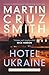Hotel Ukraine: The final Arkady Renko novel, from one of the undisputed masters of the political thriller