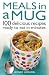 Meals in a Mug: 100 Delicious Recipes Ready to Eat in Minutes