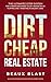 Dirt Cheap Real Estate: The Ultimate 5 Step System for a Broke Beginner to get INSANE ROI by Flipping and Investing in Vacant Land Build your Passive Income with No Money Down