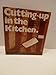 Cutting Up in the Kitchen: The Butcher's Guide to Saving Money on Meat & Poultry