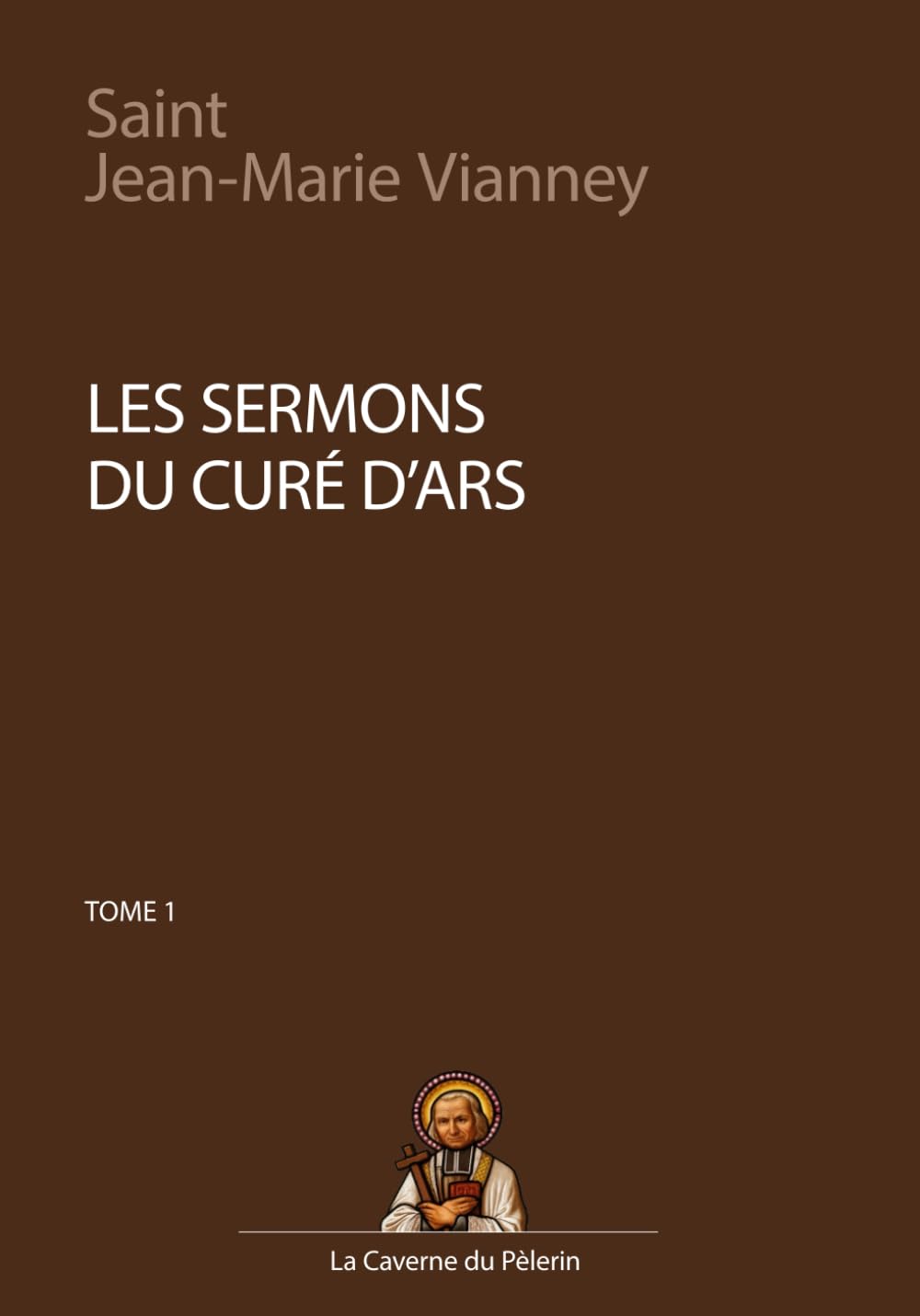 Sermons du Curé d'Ars, tome I, Saint Jean-Marie Vianney