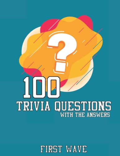 100 Trivia Questions: 100 Trivia Questions with answers first wave