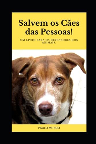 Salvem os cães das pessoas: Um livro para os defensores dos animais (Portuguese Edition)