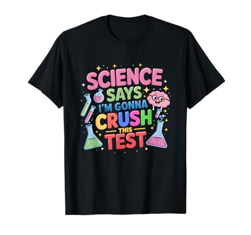 Science Says I'm Gonna Crush This Test Teacher Testing Day T-Shirt