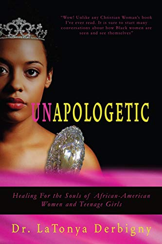 Unapologetic: Healing for the Souls of African-American Women and Teenage Girls