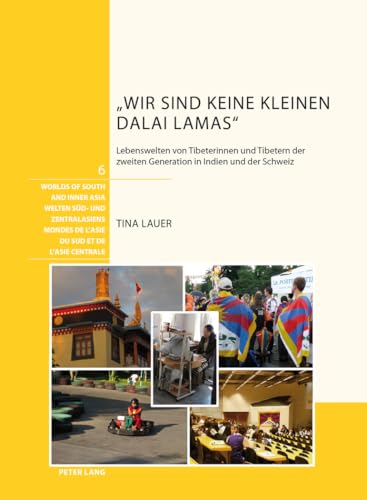 „Wir sind keine kleinen Dalai Lamas“: Lebenswelten von Tibeterinnen und Tibetern der zweiten Generation in Indien und der Schweiz (Welten Süd- und ... Sud et de l'Asie centrale) (German Edition)