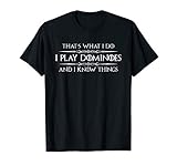 Dominoes Player - I Play Dominoes & I Know Things Domino T-Shirt