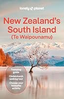 Lonely Planet New Zealand's South Island: Plan the Trip of a Lifetime | Detailed Itineraries & Maps | Insider Tips | Covers Christchurch & Canterbury, Marlborough and more