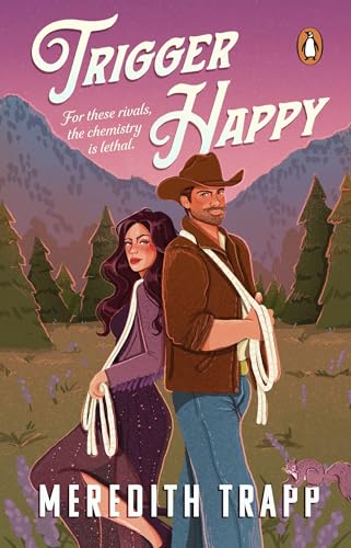 Trigger Happy: The Spicy And Wickedly Funny Rivals-To-Lovers, Small-Town, Cowboy Romance