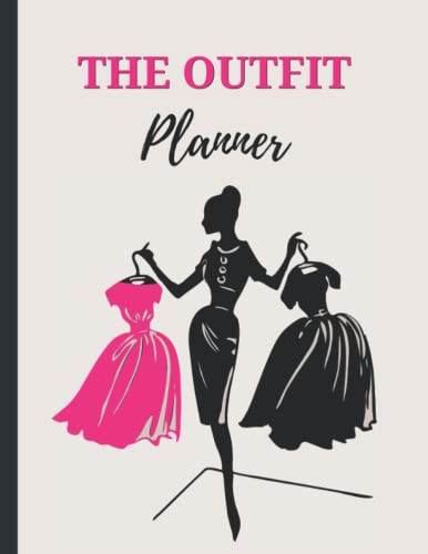 The Outfit Planner: All in One Clothes Organizer and Daly, Weekly and Monthly Outfit Planner/ Record your Accessories, Footwear, Top, Bottom, Weather and more (Wardrobe Planner)