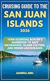 Cruising Guide to the San Juan Islands 2026: Your Essential Boater’s Handbook to Safe Navigation, Island Culture, and Hidden Anchorages