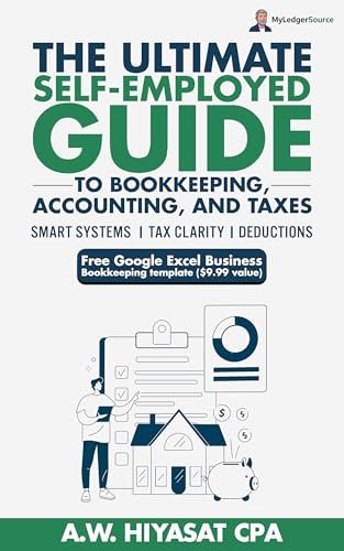 The Ultimate Self Employed Guide to Bookkeeping, Accounting, and Taxes: Proven CPA Strategies to Organize Your Finances, Maximize Deductions, and Grow ... Finance & Tax for Small Business Owners 1)
