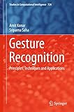 Gesture Recognition: Principles, Techniques and Applications (Studies in Computational Intelligence, 724)