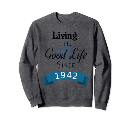 Viviendo la buena vida desde el cumpleaños de 1942 Sudadera