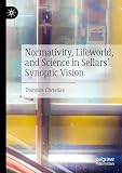 Normativity, Lifeworld, and Science in Sellars Synoptic Vision
