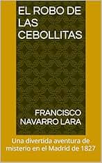 El Robo de las Cebollitas : Una divertida aventura de misterio en el Madrid de 1827
