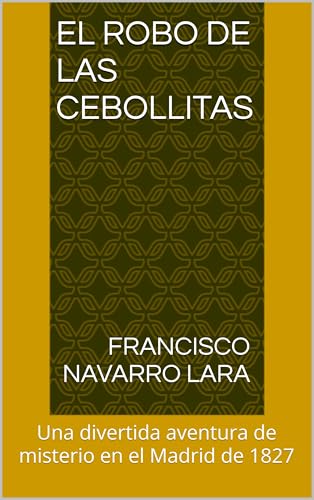 El Robo de las Cebollitas : Una divertida aventura de misterio en el Madrid de 1827