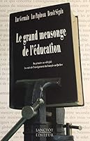 Le Grand Mensonge De L'éducation: Du Primaire Au Collégial: Les Ratés De L'enseignement Du Français Au Québec 2894853610 Book Cover
