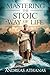 Mastering The Stoic Way Of Life