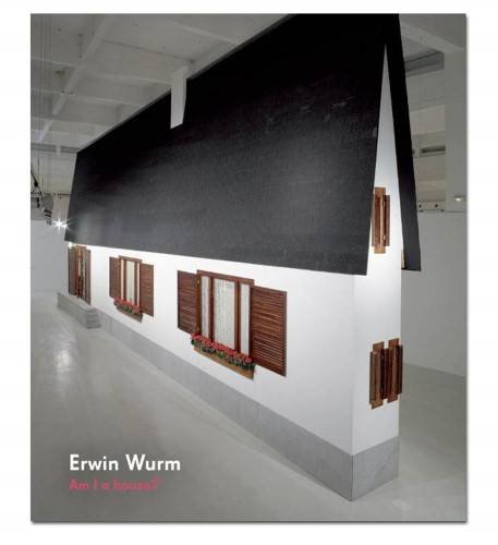 Erwin Wurm - am I a House? Catalogue sculpture architecture