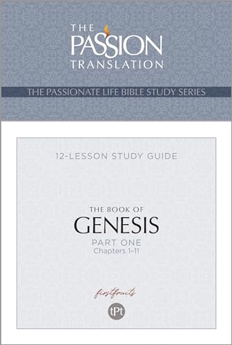 The Book Of Genesis: 12 Lesson Bible Study Guide (Passionate Life Bible Study): 12 Lesson Study Guide