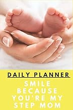 Shedule Planner: Smile Because You're My Step Mom: Daily Schedule / Reminders / Daily Agenda / To Do List / Appointments / Notes / Weekly Overview / Monthly Overview